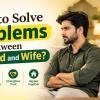 How to Solve Problems Between Husband and Wife?